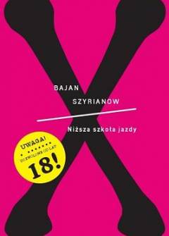 Bajan Szyrianow - Niższa szkoła jazdy. Powieść w nowelach o narkomanach, dla samych narkomanów i pozostałych zainteresowanych Bajan Szyrianow - Niższa szkoła jazdy. Powieść w nowelach o narkomanach, dla samych narkomanów i pozostałych zainteresowanych - okładka.