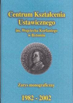 zbior, - Centrum Kształcenia Ustawicznego im. Wojciecha Korfantego w Bytomiu. Zarys monograficzny 1980-2002 zbior, - Centrum Kształcenia Ustawicznego im. Wojciecha Korfantego w Bytomiu. Zarys monograficzny 1980-2002 - okładka.