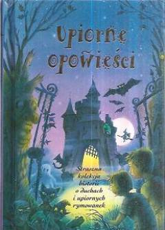 Repchuk, Keene, Cowan, Wootton, Wallace - Upiorne opowieści. Straszna kolekcja historii o duchach i upiornych rymowanek Repchuk, Keene, Cowan, Wootton, Wallace - Upiorne opowieści. Straszna kolekcja historii o duchach i upiornych rymowanek - okładka.