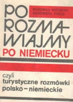 Kuczera, Pirus - Porozmawiajmy po niemiecku, czyli turystyczne rozmówki polsko-niemieckie Kuczera, Pirus - Porozmawiajmy po niemiecku, czyli turystyczne rozmówki polsko-niemieckie - okładka.