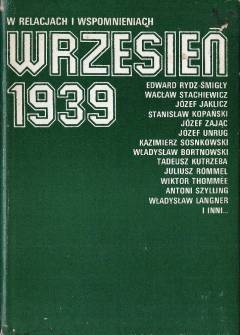 Rydz-Śmigły, Unrug, Sosnkowski, Bortnowski, Kutrzeba, Rómmel i inni - Wrzesień 1939 r. w relacjach i wspomnieniach Rydz-Śmigły, Unrug, Sosnkowski, Bortnowski, Kutrzeba, Rómmel i inni - Wrzesień 1939 r. w relacjach i wspomnieniach - okładka.