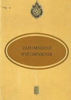 Ignacy Aramowicz, Serafin Szulc, Feliks Wiktor Riedl, Jan Zbrożek, Aleksander Taniewski, Tomasz Winnicki, Jan Zapałowicz - Zapomniane wspomnienia Ignacy Aramowicz, Serafin Szulc, Feliks Wiktor Riedl, Jan Zbrożek, Aleksander Taniewski, Tomasz Winnicki, Jan Zapałowicz - Zapomniane wspomnienia - okładka.