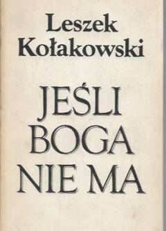 Leszek Kołakowski - Jeśli Boga nie ma... O Bogu, Diable, Grzechu i innych zmartwieniach tak zwanej filozofii religii Leszek Kołakowski - Jeśli Boga nie ma... O Bogu, Diable, Grzechu i innych zmartwieniach tak zwanej filozofii religii - okładka.