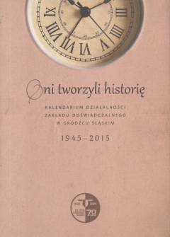 Węglarzy, Skrezyżala, Stekla - Oni tworzyli historię. Kalendarium działalności zakładu doświadczalnego w Grodźcy Śląskim Instytutu Zootechniki PIW 1945-2015 Węglarzy, Skrezyżala, Stekla - Oni tworzyli historię. Kalendarium działalności zakładu doświadczalnego w Grodźcy Śląskim Instytutu Zootechniki PIW 1945-2015 - okładka.