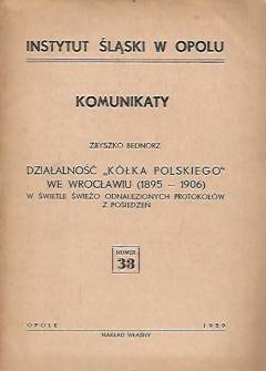Zbyszko Bednorz - Działalność Kółka Polskiego we Wrocławiu (1895-1906) w świetle świeżo odnalezionych protokołów z posiedzeń Zbyszko Bednorz - Działalność Kółka Polskiego we Wrocławiu (1895-1906) w świetle świeżo odnalezionych protokołów z posiedzeń - okładka.