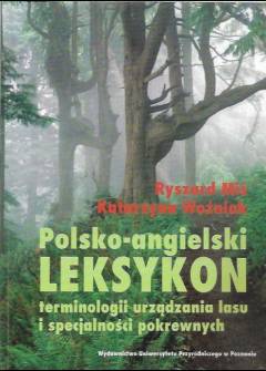 R. Miś, K. Woźniak - Polsko-angielski leksykon terminologii urządzania lasu i specjalności pokrewnych R. Miś, K. Woźniak - Polsko-angielski leksykon terminologii urządzania lasu i specjalności pokrewnych - okładka.