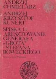 Andrzej Chmielarz, Andrzej K. Kunert - Spiska 14. Aresztowanie generała Grota - Stefana Roweckiego Andrzej Chmielarz, Andrzej K. Kunert - Spiska 14. Aresztowanie generała Grota - Stefana Roweckiego - okładka.