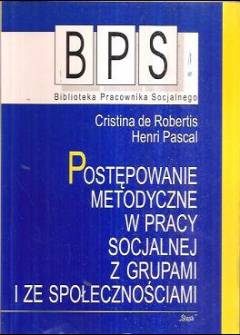 Cristina de Robertis, Henri Pascal - Postępowanie metodyczne w pracy socjalnej z grupami i ze społecznościami Cristina de Robertis, Henri Pascal - Postępowanie metodyczne w pracy socjalnej z grupami i ze społecznościami - okładka.