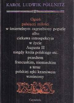 Karol Ludwik Pollnitz - Ogień pałającej miłości albo ciekawa introspekcyja w życie Augusta II, niegdy króla polskiego etz., przedtem francuskim, niemieckim, a teraz polskiej ręki krzesiwem wzniecony Karol Ludwik Pollnitz - Ogień pałającej miłości albo ciekawa introspekcyja w życie Augusta II, niegdy króla polskiego etz., przedtem francuskim, niemieckim, a teraz polskiej ręki krzesiwem wzniecony - okładka.