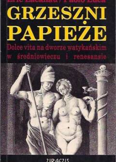 Eric Lacanau, Paolo Luca - Grzeszni papieże. Dolce vita na dworze watykańskim w średniowieczu i renesansie Eric Lacanau, Paolo Luca - Grzeszni papieże. Dolce vita na dworze watykańskim w średniowieczu i renesansie - okładka.