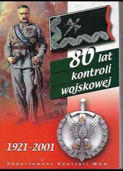 Czekatowski, Krynicki, Leśniak, Sidiniewicz, Misiura - 80 lat kontroli wojskowej1921-2001 ( z suplementem 1921-2011) Czekatowski, Krynicki, Leśniak, Sidiniewicz, Misiura - 80 lat kontroli wojskowej1921-2001 ( z suplementem 1921-2011) - okładka.
