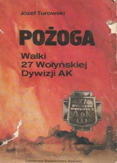 Józef  Turowski - Pożoga. Walki 27 Wołyńskiej Dywizji AK