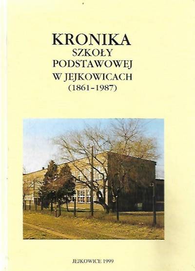 Kronika szkoły podstawowej w Jejkowicach (1861-1987)