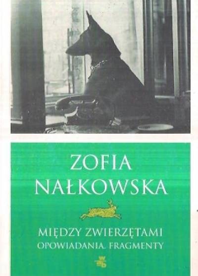 Zofia Nałkowska - Między zwierzętami. Opowiadania. Fragmenty