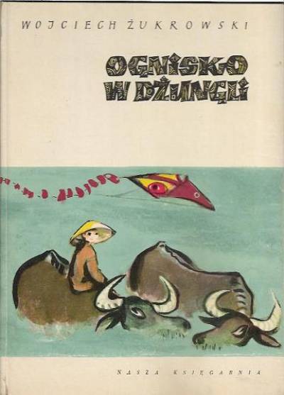Wojciech Żukrowski - Ognisko w dżungli. Opowieści i baśnie z Wietnamu (1962)