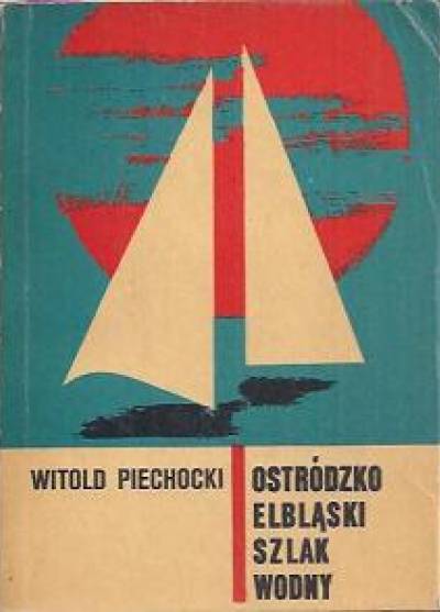 Witold Piechocki - Ostródzko-elbląski szlak wodny
