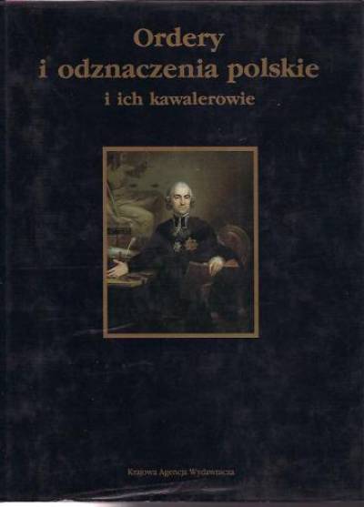 Zbigniew Puchalski, Ireneusz J. Wojciechowski - Ordery i odznaczenia polskie i ich kawalerowie
