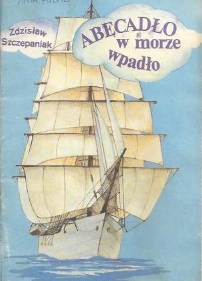Zdzisław Szczepanek - Abecadło w morze wpadło