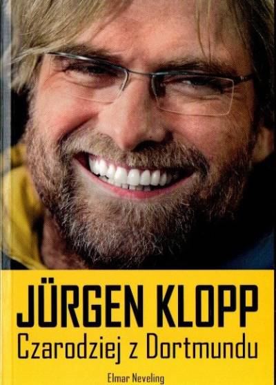 Elmar Neveling - Jurgen Klopp. Czarodziej z Dortmundu