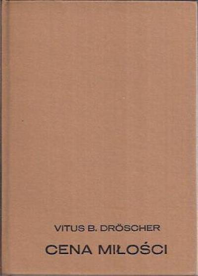 Vitus Droscher - Cena miłości. U źródeł zachowań godowych