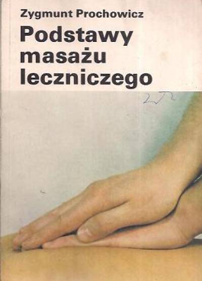 Zygmunt Prochowicz - Podstawy masażu leczniczego