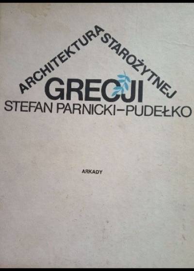 Stefan PArnicki-Pudełko - Architektura starożytnej Grecji