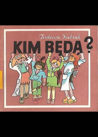 Tadeusz Kubiak - Kim będą?