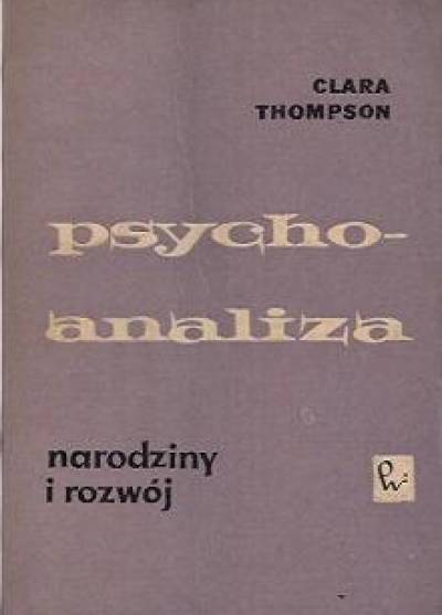 Clara Thompson - Psychoanaliza. Narodziny i rozwój