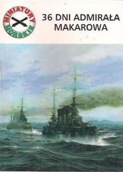 Andrzej Szymczyk - 36 dni admirała Makarowa (miniatury morskie)