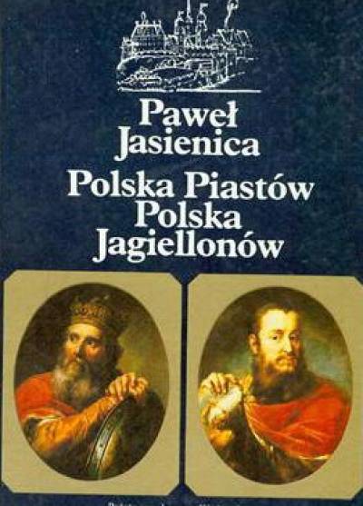 Paweł Jasienica - Polska Piastów / Polska Jagiellonów / Rzeczpospolita obojga narodów (komplet 5 tomów w 2 woluminach)