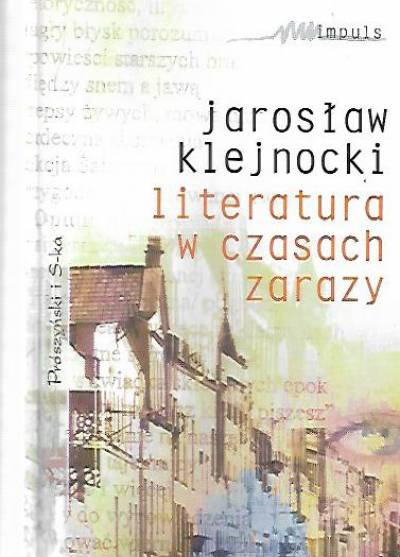 Jarosław Klejnocki - Literatura w czasach zarazy. Szkice i polemiki