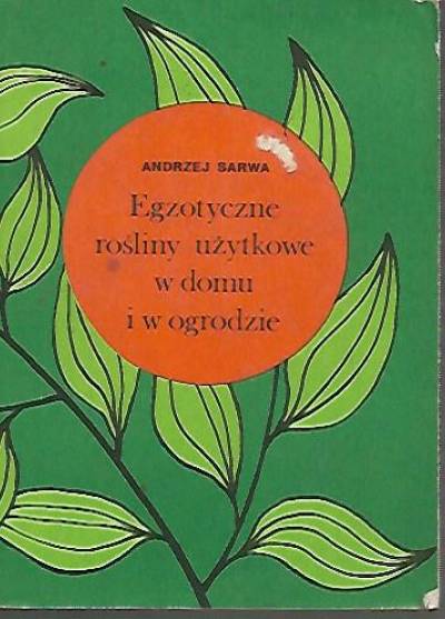 Andrzej Sarwa - Egzotyczne rośliny użytkowe w domu i w ogrodzie