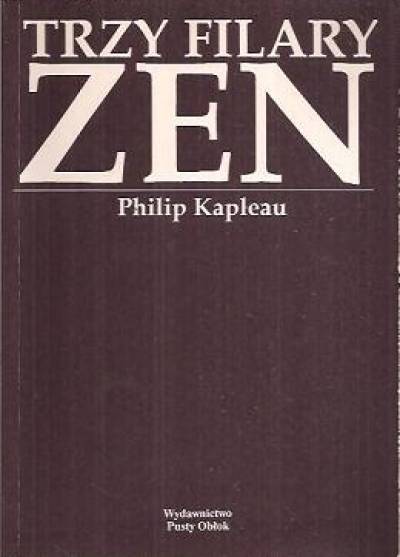 Philip Kapleau - Trzy filary zen