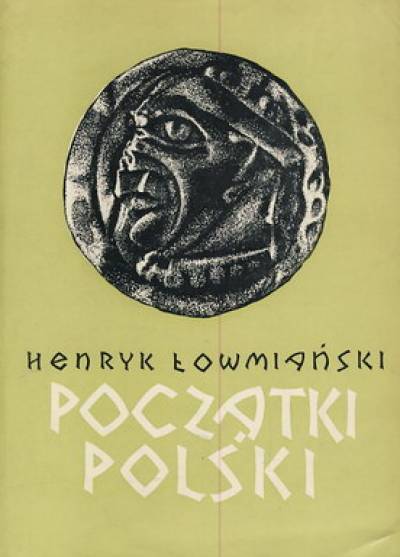 Henryk Łowmiański - Początki Polski. Z dziejów Słowian w I tysiącleciu n.e. tom 5