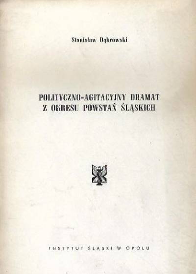 Stanisław Dąbrowski - Polityczno-agitacyjny dramat z okresu powstań śląskich