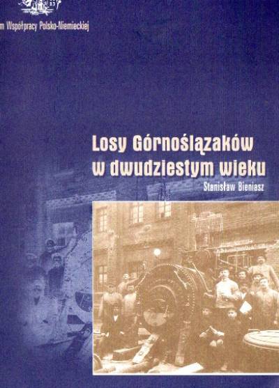 Stanisław Bieniasz - Losy Górnoślązaków w dwudziestym wieku