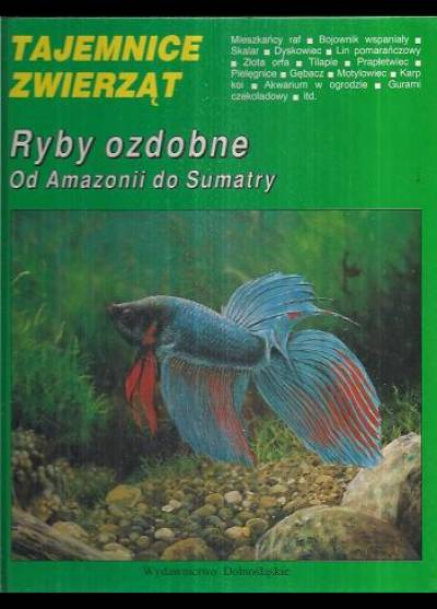 M. Korwin-Kossakowski - Tajemnice zwierząt - Ryby ozdobne od Amazonii do Sumatry