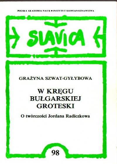 Grażyna Szwat-Gyłybowa - W kręgu bułgarskiej groteski. O twórczości Jordana Radiczkowa