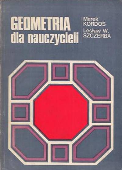 Marek Kordos, Lesław W. Szczerba - Geometria dla nauczycieli