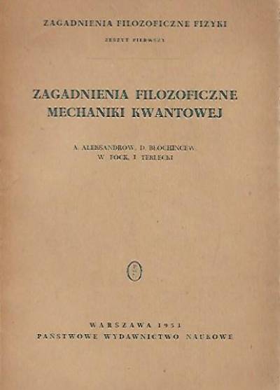 Aleksandrow, Błochincew, Fock, Terlecki - Zagadnienia filozoficzne mechaniki kwantowej