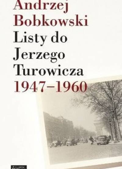 Andrzej Bobkowski - Listy do Jerzego Turowicza 1947-1960