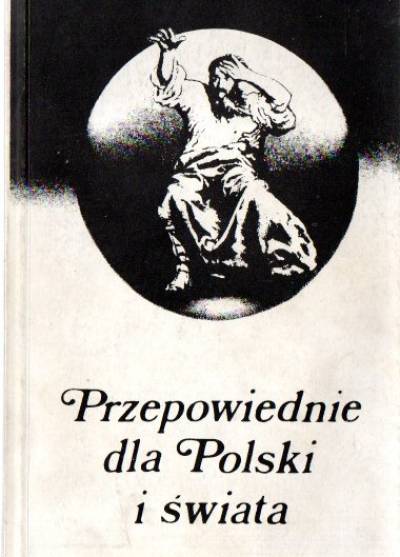 Opr. J. Olizarowski - Przepowiednie dla Polski i świata