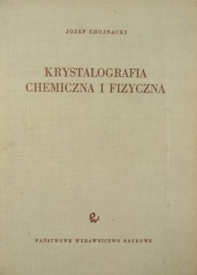 Józef Chojnacki - Krystalografia chemiczna i fizyczna