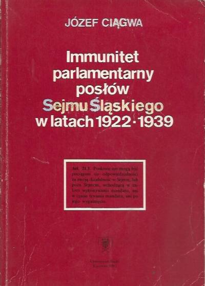 Józef Ciągwa - Immunitet parlamentarny posłów Sejmu Śląskiego w latach 1922-1939. Regulacja prawna i praktyka