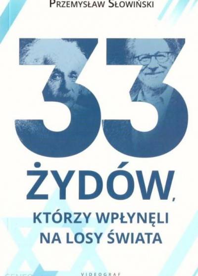 Przemysław Słowiński - 33 Żydów, którzy wpłynęli na losy świata
