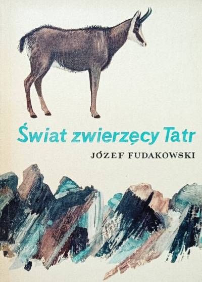 Józef Fudakowski - Świat zwierzęcy Tatr