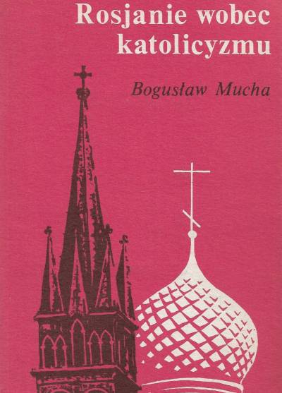 Bogusław Mucha - Rosjanie wobec katolicyzmu