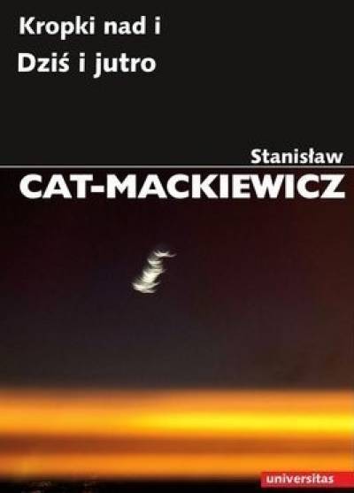Stanisław Cat-Mackiewicz - Kropki nad i / Dziś i jutro
