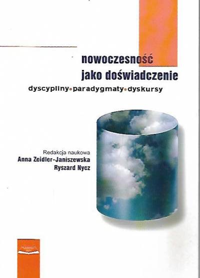 red. A. Zeidler-Janiszewska, R. Nych - Nowoczesność jako doświadczenie. Dyscypliny - paradygmaty - dyskursy