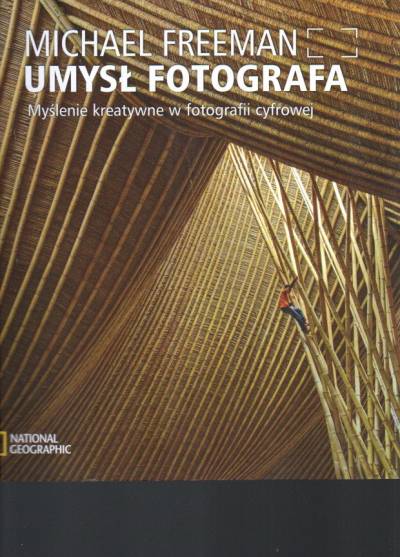 Michael Freeman - Umysł fotografa. Myślenie kreatywne w fotografii cyfrowej